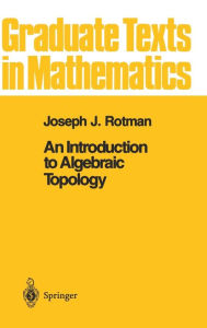 Title: An Introduction to Algebraic Topology / Edition 1, Author: Joseph J. Rotman