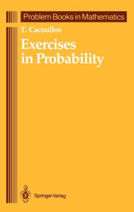 Title: Exercises in Probability / Edition 1, Author: T. Cacoullos