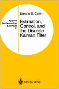 Title: Estimation, Control, and the Discrete Kalman Filter / Edition 1, Author: Donald E. Catlin