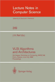 Title: VLSI Algorithms and Architectures: 3rd Aegean Workshop on Computing, AWOC 88. Corfu, Greece, June 28 - July 1, 1988. Proceedings / Edition 1, Author: John H. Reif