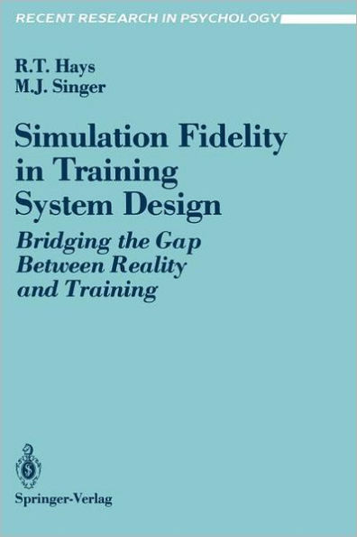 Simulation Fidelity in Training System Design: Bridging the Gap Between Reality and Training / Edition 1