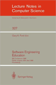 Title: Software Engineering Education: SEI Conference 1988 Fairfax, Virginia, USA, April 28-29, 1988. Proceedings / Edition 1, Author: Gary A. Ford