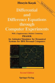 Title: Differential and Difference Equations through Computer Experiments: With Diskettes Containing PHASER: An Animator/Simulator for Dynamical Systems for IBM Personal Computers / Edition 2, Author: Huseyin Kocak