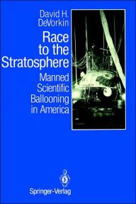 Title: Race to the Stratosphere: Manned Scientific Ballooning in America / Edition 1, Author: David H. DeVorkin