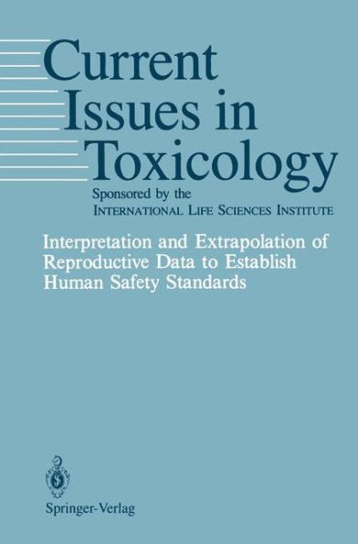 Interpretation and Extrapolation of Reproductive Data to Establish Human Safety Standards / Edition 1