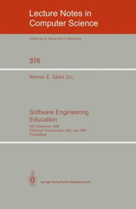 Title: Software Engineering Education: SEI Conference 1989, Pittsburgh, Pennsylvania, USA, July 18-21, 1989. Proceedings / Edition 1, Author: Norman E. Gibbs