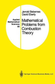 Title: Mathematical Problems from Combustion Theory / Edition 1, Author: Jerrold Bebernes