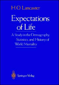 Title: Expectations of Life: A Study in the Demography, Statistics, and History of World Mortality / Edition 1, Author: H.O. Lancaster