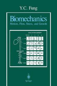 Title: Biomechanics: Motion, Flow, Stress, and Growth / Edition 1, Author: Y.C. Fung