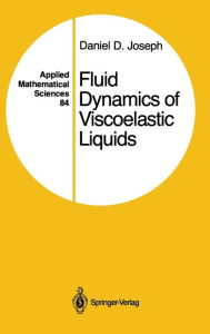 Title: Fluid Dynamics of Viscoelastic Liquids / Edition 1, Author: Daniel D. Joseph