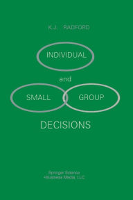 Title: Individual and Small Group Decisions, Author: K.J. Radford