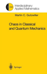 Title: Chaos in Classical and Quantum Mechanics / Edition 1, Author: Martin C. Gutzwiller