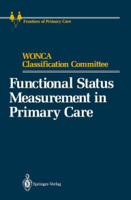 Title: Functional Status Measurement in Primary Care / Edition 1, Author: Sheldon Greenfield