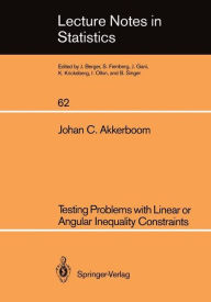 Title: Testing Problems with Linear or Angular Inequality Constraints / Edition 1, Author: Johan C. Akkerboom