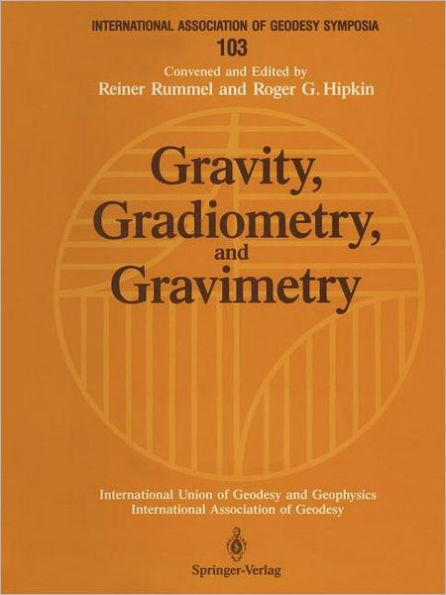 Gravity, Gradiometry, and Gravimetry: Symposium No. 103 Edinburgh, Scotland, August 8-10, 1989 / Edition 1