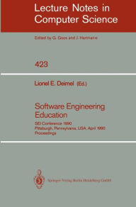 Title: Software Engineering Education: SEI Conference 1990, Pittsburgh, Pennsylvania, USA, April 2-3, 1990. Proceedings / Edition 1, Author: Lionel E. Deimel