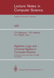Title: Algebraic Logic and Universal Algebra in Computer Science: Conference, Ames, Iowa, USA June 1-4, 1988 Proceedings, Author: Clifford H. Bergman
