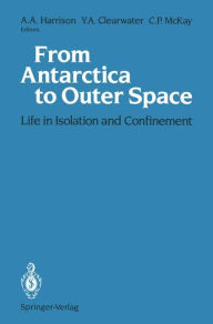 Title: From Antarctica to Outer Space: Life in Isolation and Confinement, Author: Albert A. Harrison