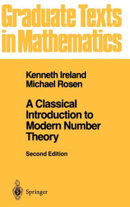 Title: A Classical Introduction to Modern Number Theory / Edition 2, Author: Kenneth Ireland