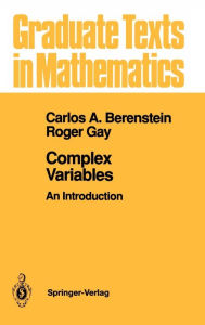 Title: Complex Variables: An Introduction / Edition 1, Author: Carlos A. Berenstein