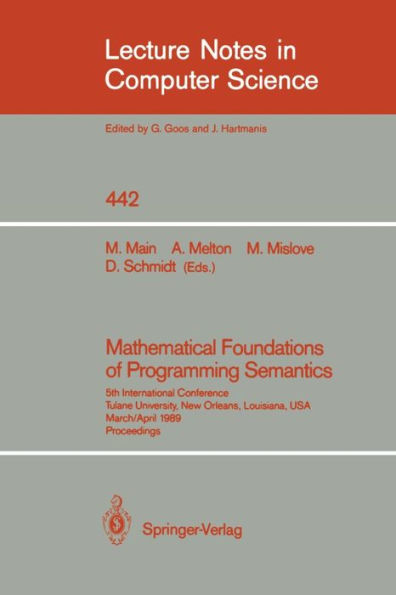 Mathematical Foundations of Programming Semantics: 5th International Conference, Tulane University, New Orleans, Louisiana, USA, March 29-April 1, 1989. Proceedings