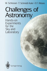 Title: Challenges of Astronomy: Hands-on Experiments for the Sky and Laboratory / Edition 1, Author: W. Schlosser