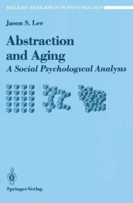 Title: Abstraction and Aging: A Social Psychological Analysis, Author: Jason S. Lee