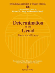 Title: Determination of the Geoid: Present and Future / Edition 1, Author: Richard H. Rapp