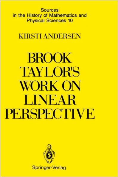 Brook Taylor's Work on Linear Perspective: A Study of Taylor's Role in the History of Perspective Geometry. Including Facsimiles of Taylor's Two Books on Perspective / Edition 1