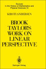 Brook Taylor's Work on Linear Perspective: A Study of Taylor's Role in the History of Perspective Geometry. Including Facsimiles of Taylor's Two Books on Perspective