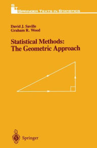 Title: Statistical Methods: The Geometric Approach / Edition 1, Author: David J. Saville