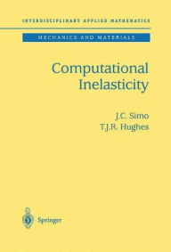 Title: Computational Inelasticity / Edition 1, Author: J.C. Simo