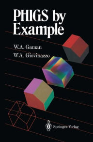 Title: PHIGS by Example / Edition 1, Author: William A. Gaman