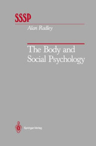 Title: The Body and Social Psychology / Edition 1, Author: Alan Radley