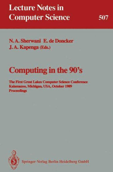 Computing in the 90's: The First Great Lakes Computer Science Conference, Kalamazoo Michigan, USA, October 18-20, 1989. Proceedings / Edition 1