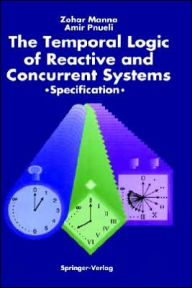 Title: The Temporal Logic of Reactive and Concurrent Systems: Specification / Edition 1, Author: Zohar Manna