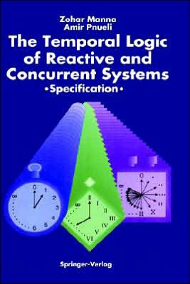 The Temporal Logic of Reactive and Concurrent Systems: Specification / Edition 1