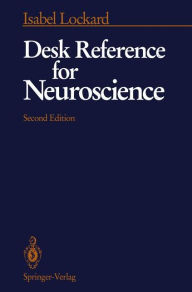 Title: Desk Reference for Neuroscience / Edition 2, Author: Isabel Lockard