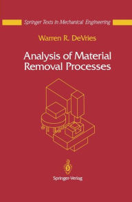 Title: Analysis of Material Removal Processes / Edition 1, Author: Warren R. DeVries