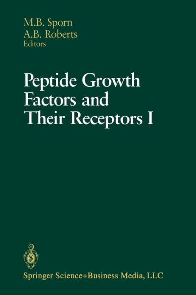 Peptide Growth Factors and Their Receptors I: Part 1 and 2 / Edition 1