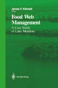 Title: Food Web Management: A Case Study of Lake Mendota / Edition 1, Author: James F. Kitchell
