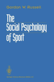 Title: The Social Psychology of Sport / Edition 1, Author: Gordon W. Russell