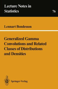 Title: Generalized Gamma Convolutions and Related Classes of Distributions and Densities / Edition 1, Author: Lennart Bondesson