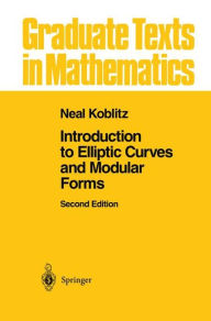 Title: Introduction to Elliptic Curves and Modular Forms / Edition 2, Author: Neal I. Koblitz