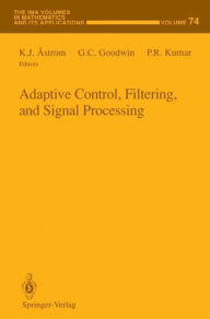 Title: Adaptive Control, Filtering, and Signal Processing / Edition 1, Author: K.J. Astrïm