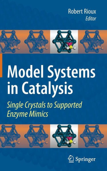 Model Systems in Catalysis: Single Crystals to Supported Enzyme Mimics / Edition 1