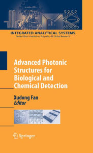 Title: Advanced Photonic Structures for Biological and Chemical Detection, Author: Xudong Fan