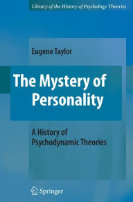 Title: The Mystery of Personality: A History of Psychodynamic Theories / Edition 1, Author: Eugene Taylor