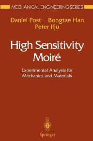 Title: High Sensitivity Moiré: Experimental Analysis for Mechanics and Materials, Author: Daniel Post