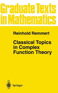 Title: Classical Topics in Complex Function Theory / Edition 1, Author: L.D. Kay